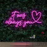It Was Always You Neon Sign